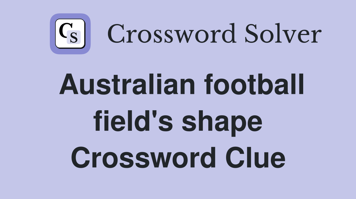 Australian football field's shape Crossword Clue Answers Crossword